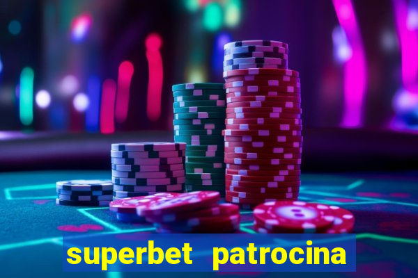 superbet patrocina quais times