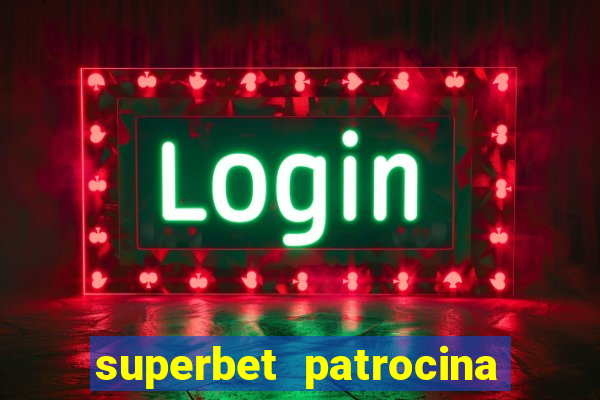 superbet patrocina quais times