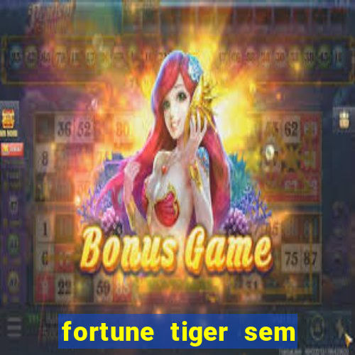 fortune tiger sem deposito minimo