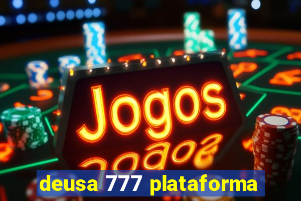 deusa 777 plataforma