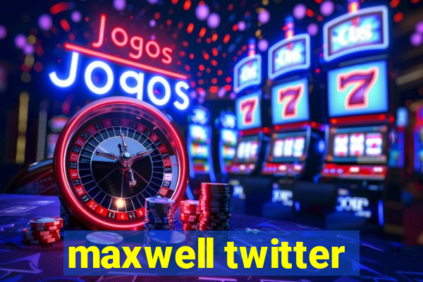 maxwell twitter