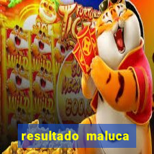 resultado maluca bahia de hoje