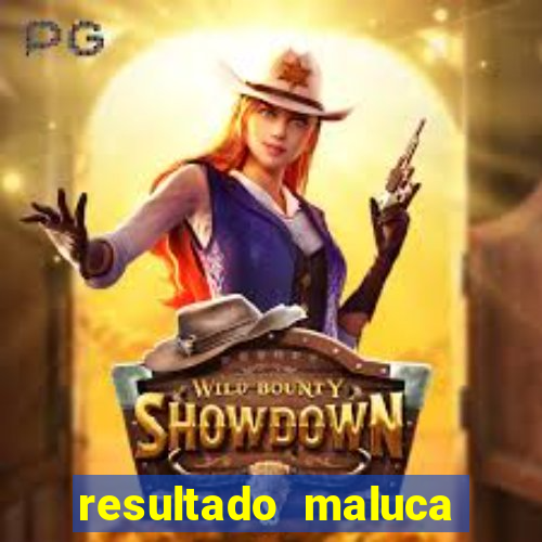 resultado maluca bahia de hoje