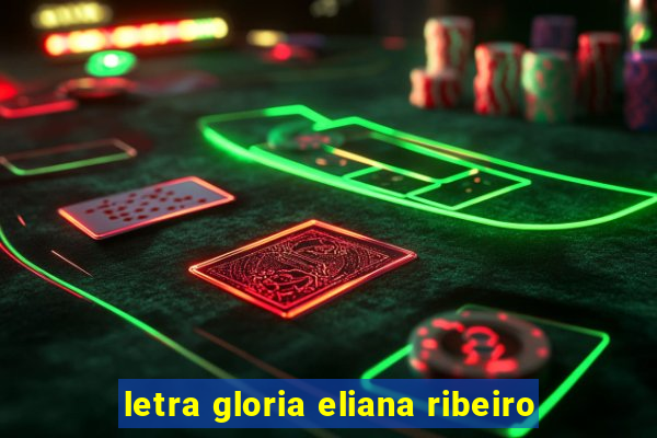 letra gloria eliana ribeiro