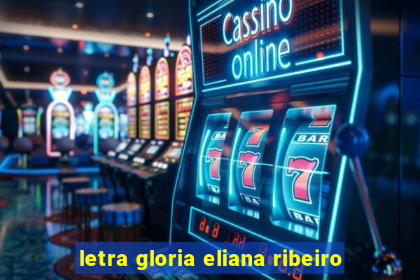 letra gloria eliana ribeiro