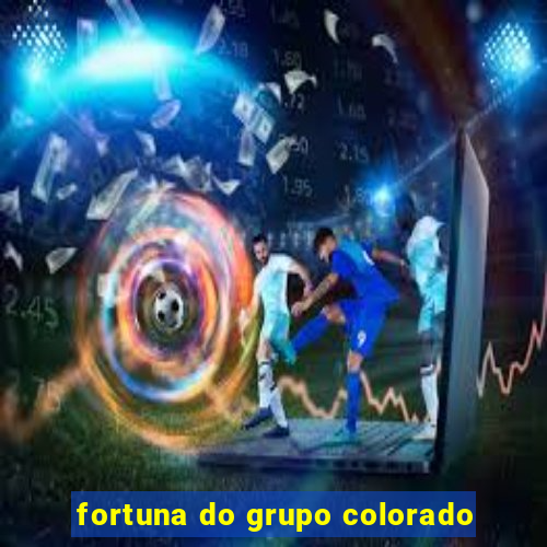 fortuna do grupo colorado