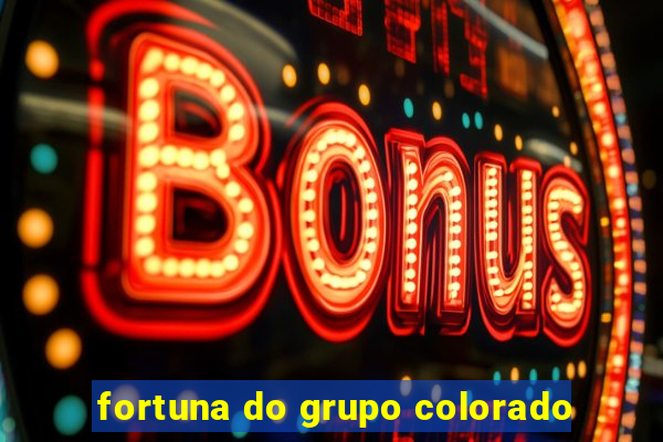 fortuna do grupo colorado