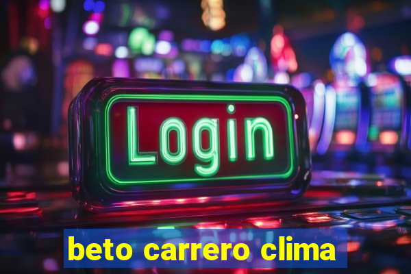 beto carrero clima