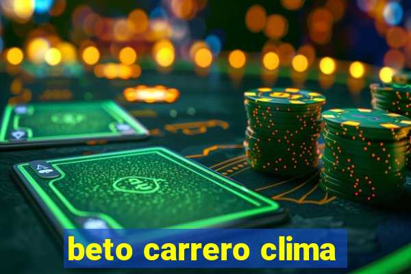 beto carrero clima