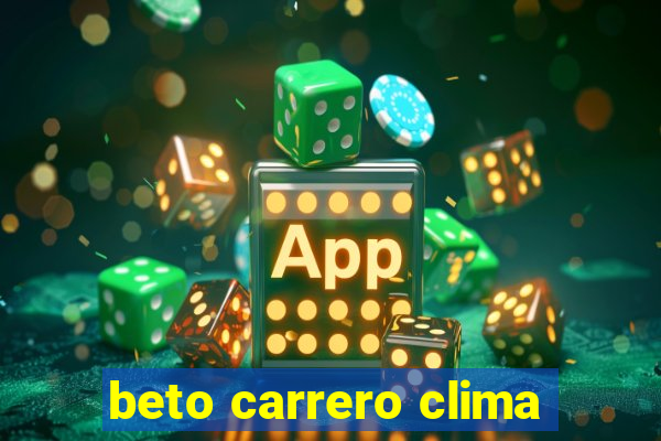 beto carrero clima