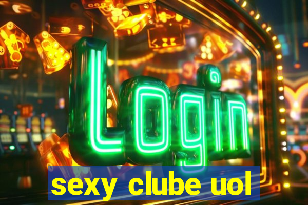 sexy clube uol