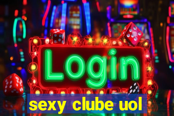 sexy clube uol