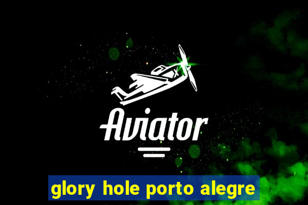 glory hole porto alegre