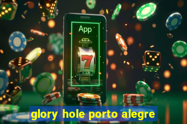 glory hole porto alegre