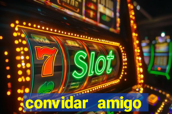 convidar amigo estrela bet