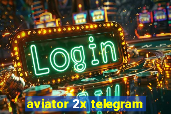 aviator 2x telegram