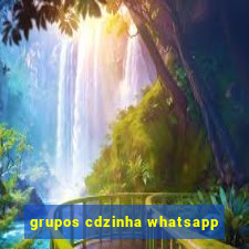 grupos cdzinha whatsapp