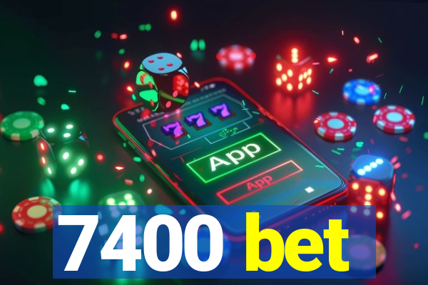 7400 bet