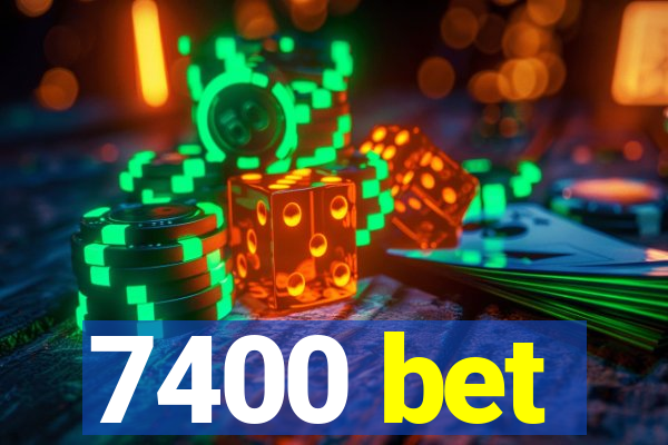 7400 bet