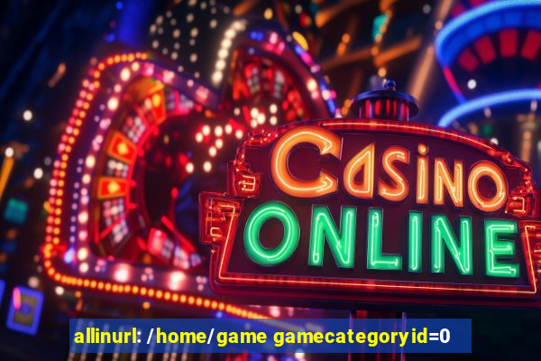 allinurl: /home/game gamecategoryid=0