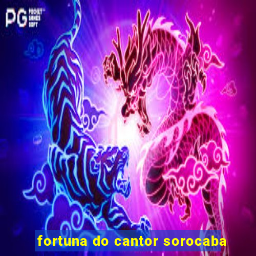 fortuna do cantor sorocaba