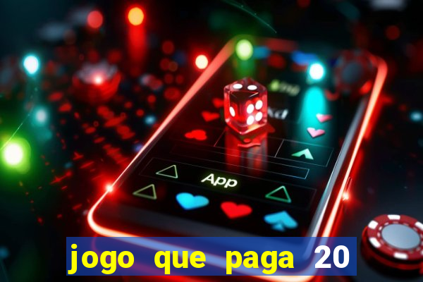 jogo que paga 20 reais para se cadastrar