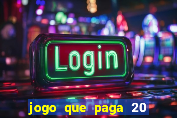 jogo que paga 20 reais para se cadastrar