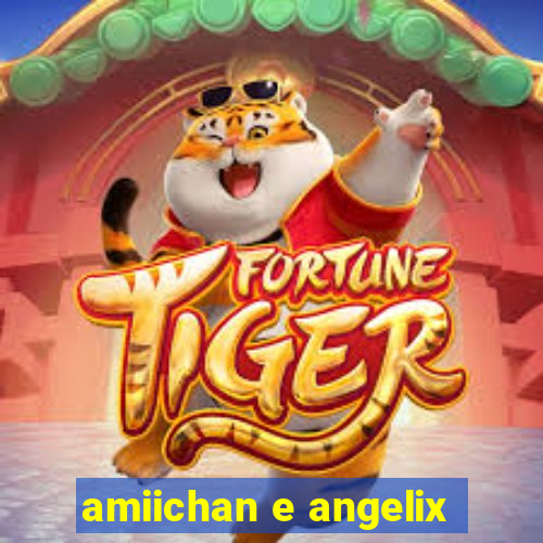 amiichan e angelix