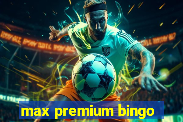 max premium bingo