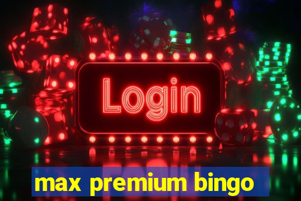 max premium bingo