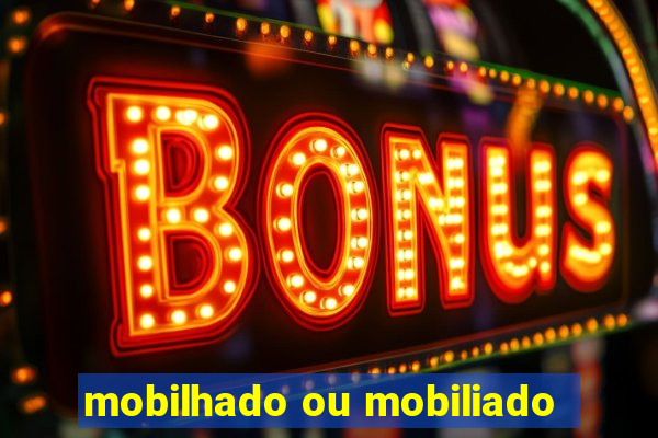 mobilhado ou mobiliado