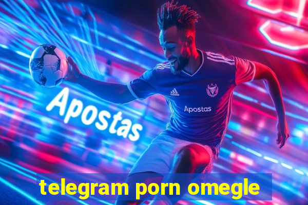 telegram porn omegle