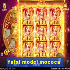 fatal model mococa