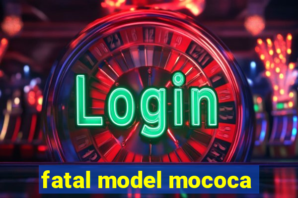 fatal model mococa