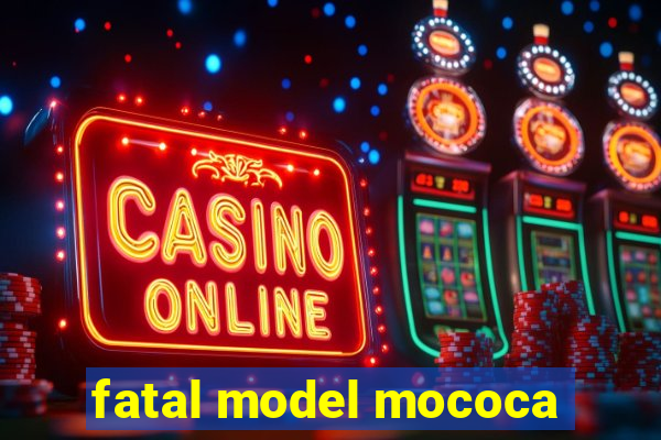 fatal model mococa