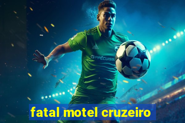 fatal motel cruzeiro