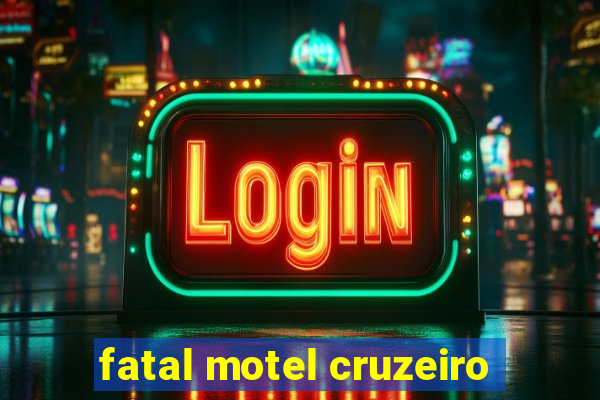 fatal motel cruzeiro