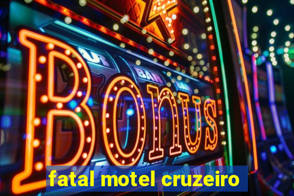 fatal motel cruzeiro