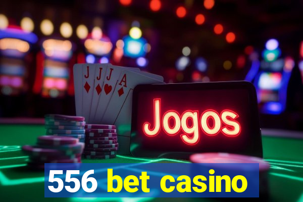 556 bet casino