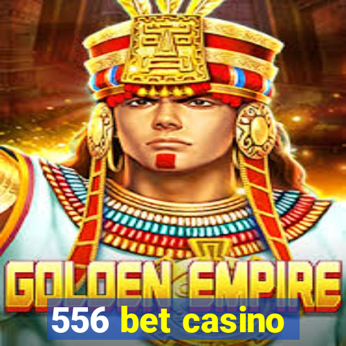 556 bet casino