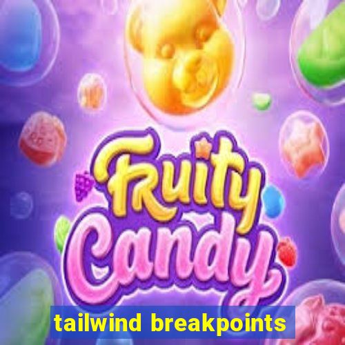 tailwind breakpoints