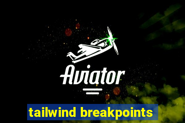 tailwind breakpoints