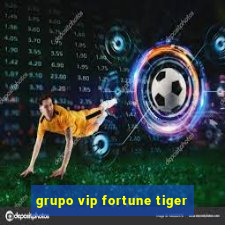 grupo vip fortune tiger