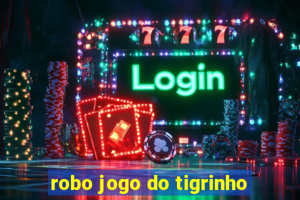 robo jogo do tigrinho