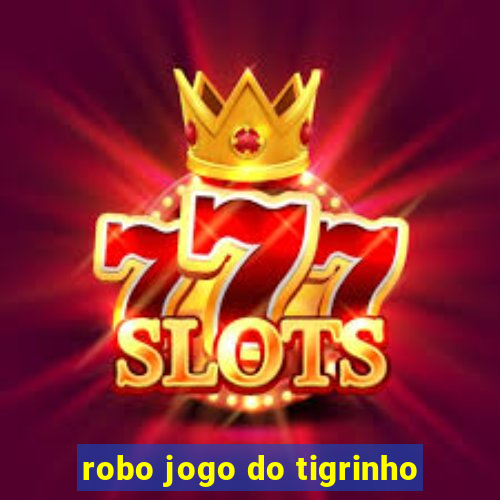 robo jogo do tigrinho