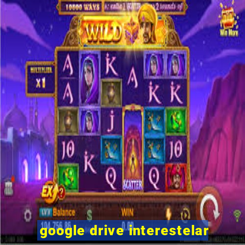 google drive interestelar