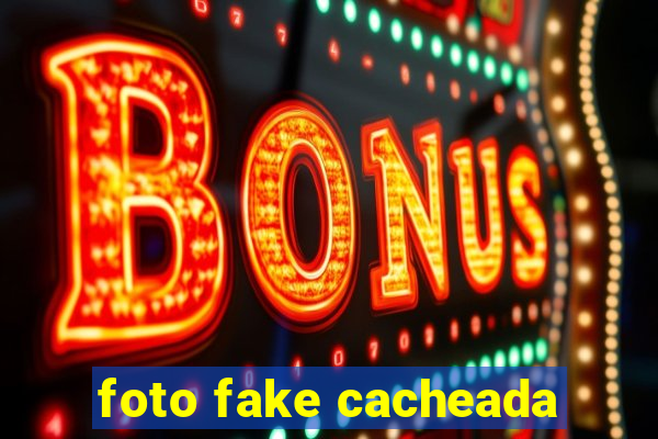 foto fake cacheada