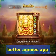 better animes app