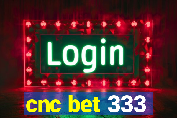 cnc bet 333