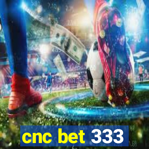 cnc bet 333